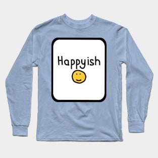 Happyish with Smiley Face Sign Long Sleeve T-Shirt